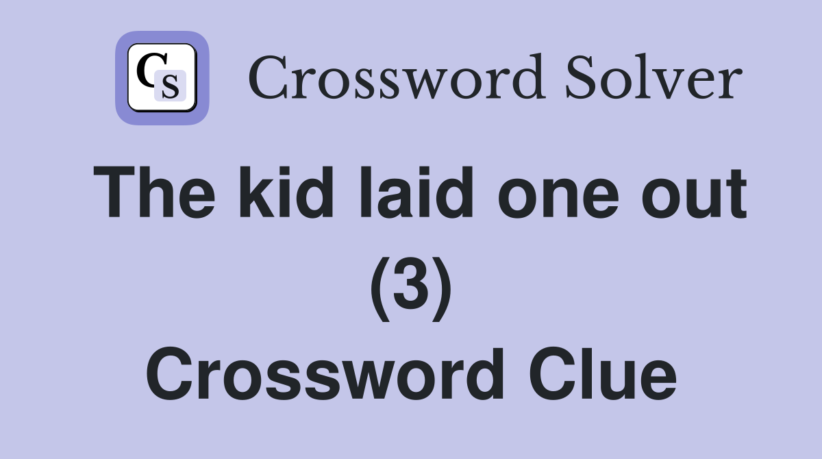 The kid laid one out (3) Crossword Clue