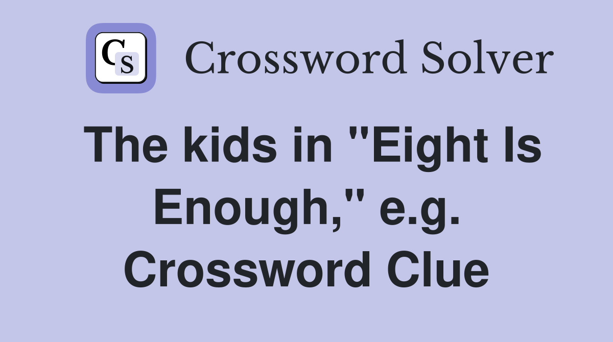 The kids in "Eight Is Enough," e.g. Crossword Clue