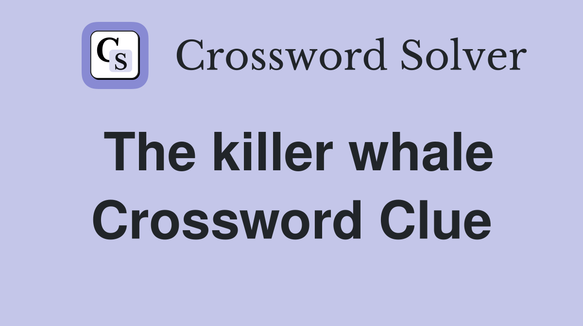 The killer whale Crossword Clue
