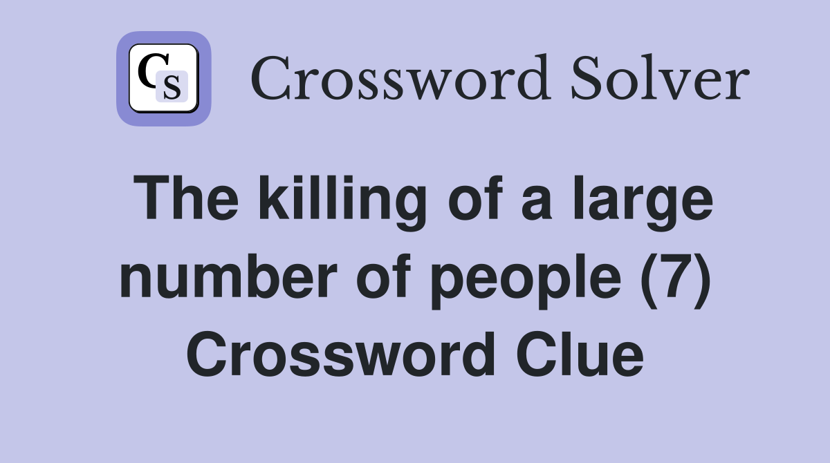 The killing of a large number of people (7) Crossword Clue