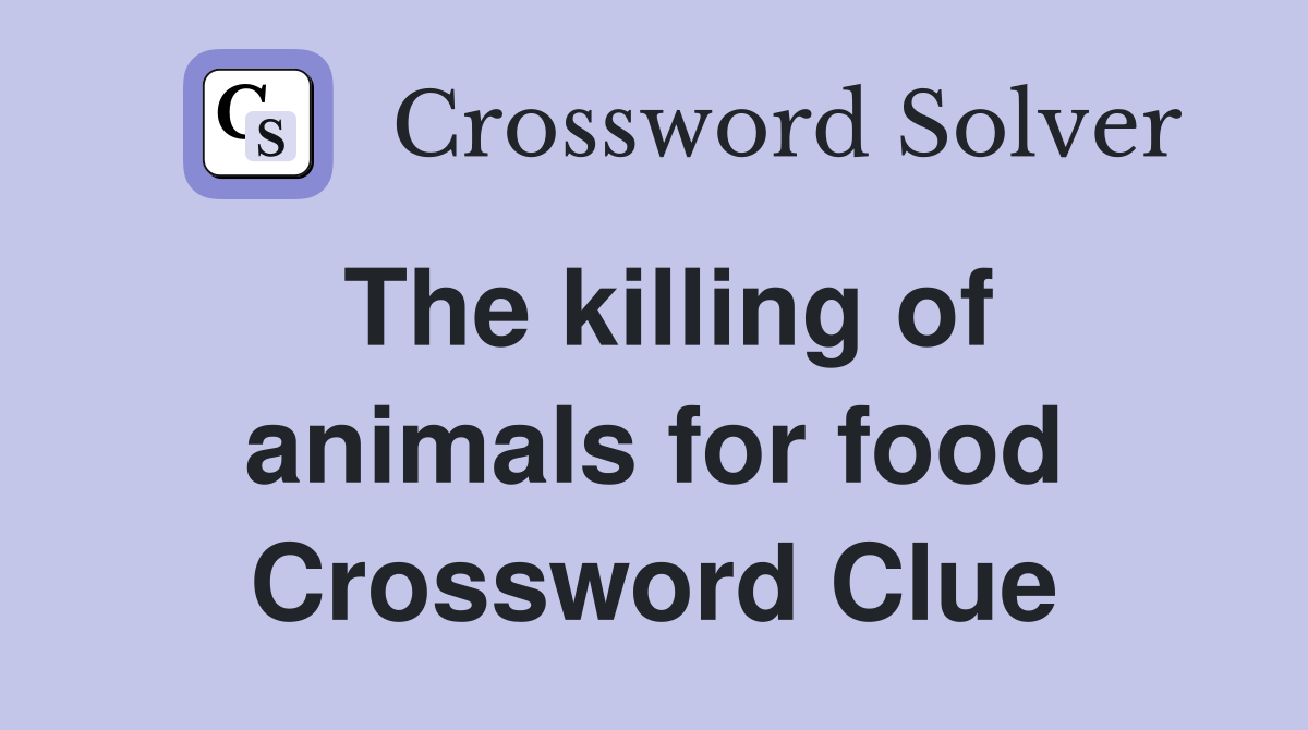 The killing of animals for food Crossword Clue
