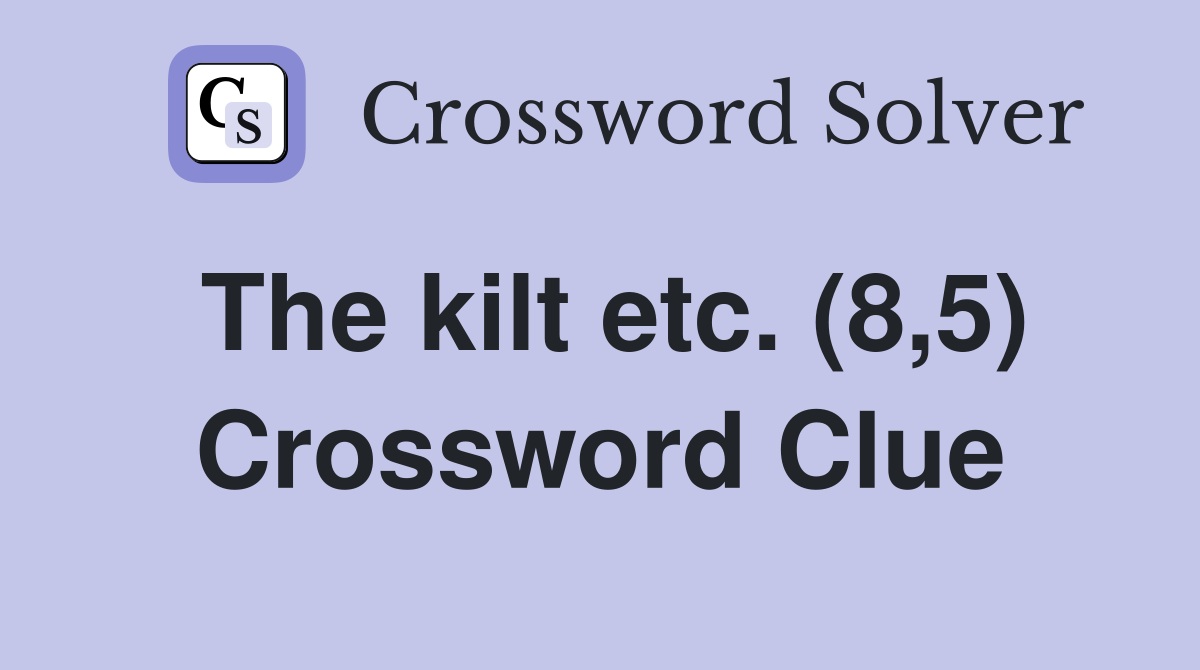 The kilt etc. (8,5) Crossword Clue