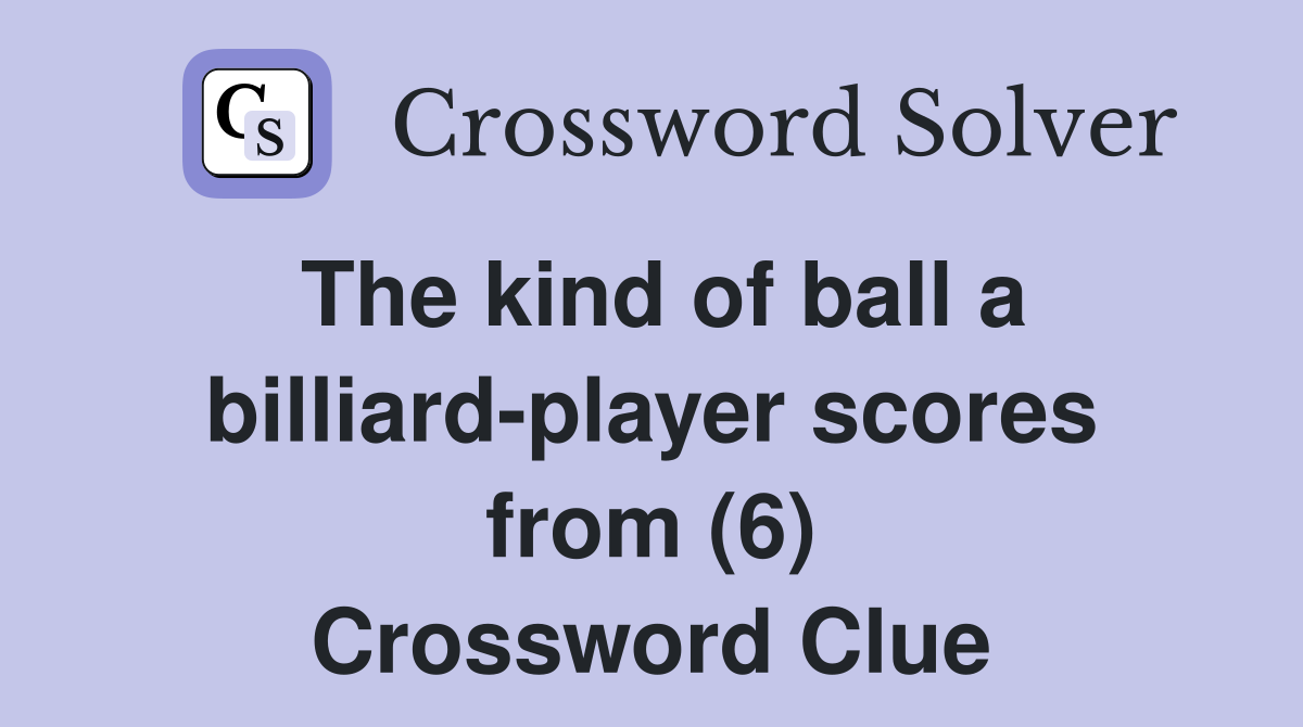 The kind of ball a billiard-player scores from (6) Crossword Clue