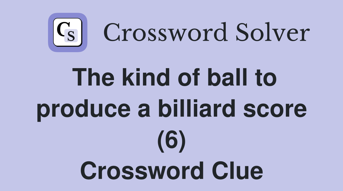 The kind of ball to produce a billiard score (6) Crossword Clue