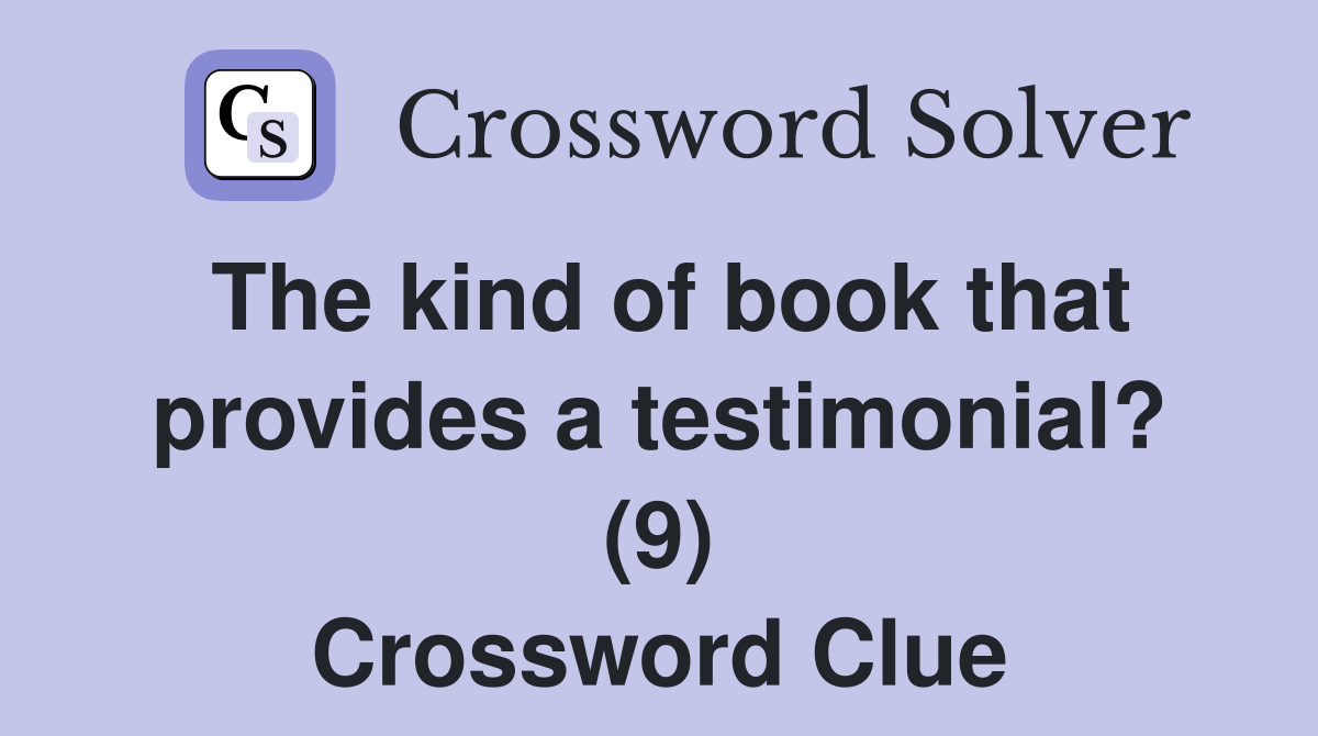 The kind of book that provides a testimonial? (9) Crossword Clue
