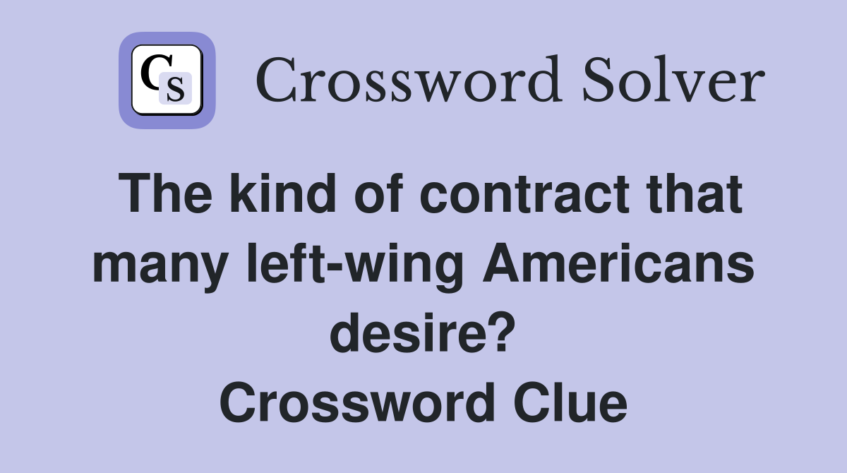 The kind of contract that many left-wing Americans desire? Crossword Clue