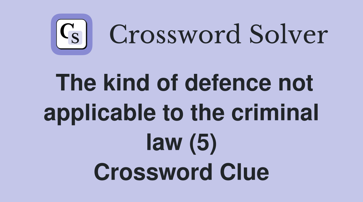 The kind of defence not applicable to the criminal law (5) Crossword Clue