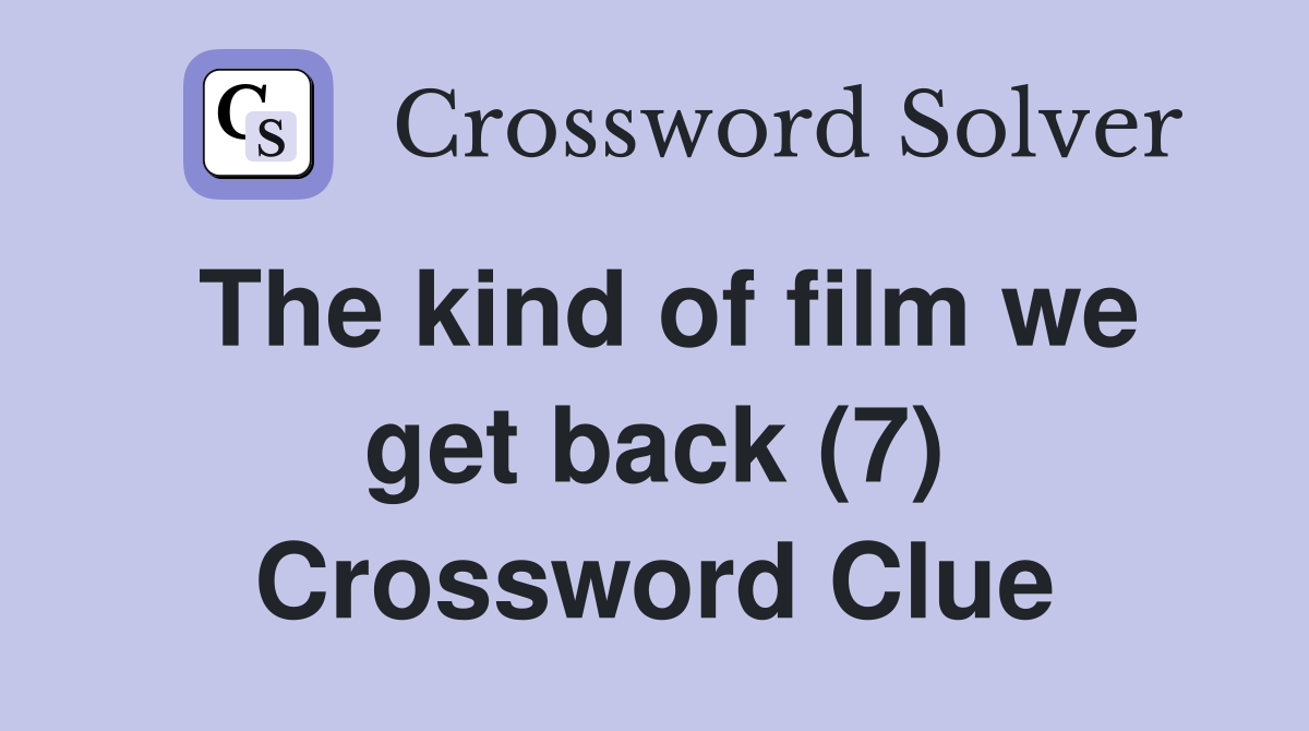 The kind of film we get back (7) Crossword Clue