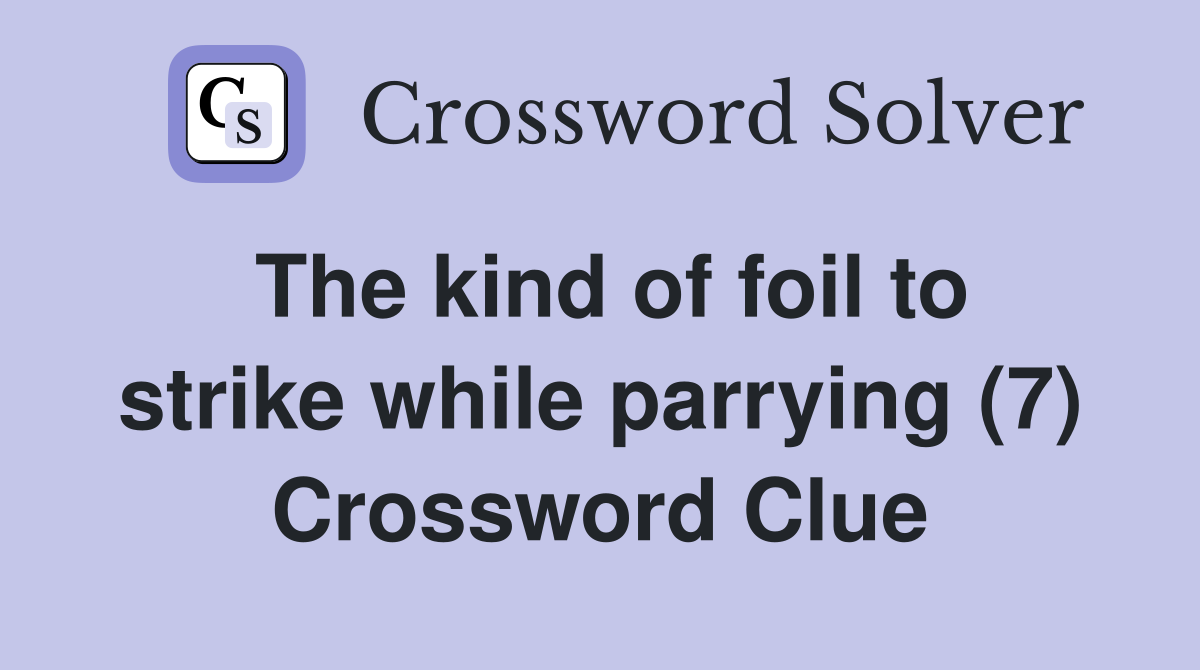 The kind of foil to strike while parrying (7) Crossword Clue