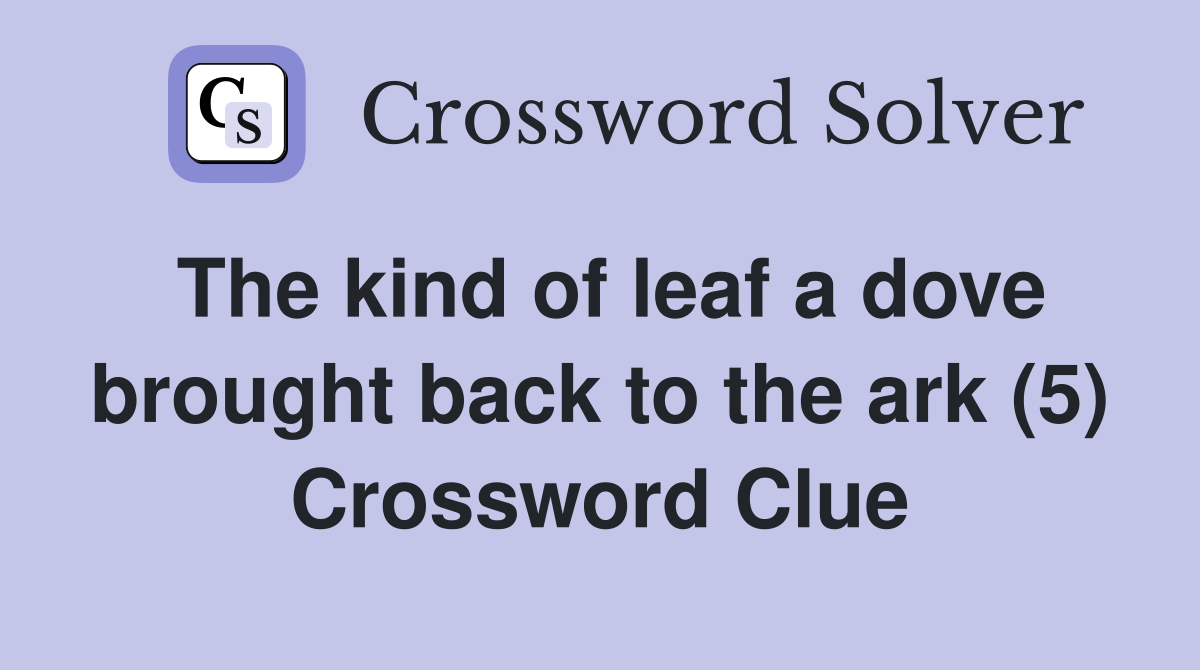 The kind of leaf a dove brought back to the ark (5) Crossword Clue