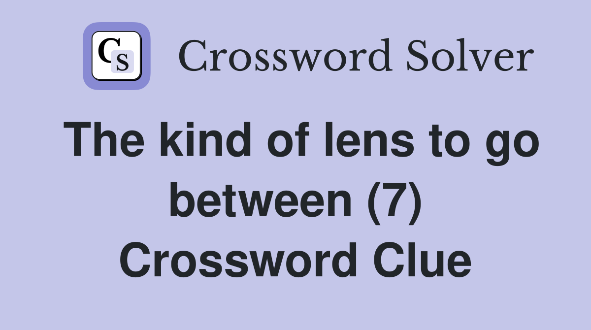 The kind of lens to go between (7) Crossword Clue