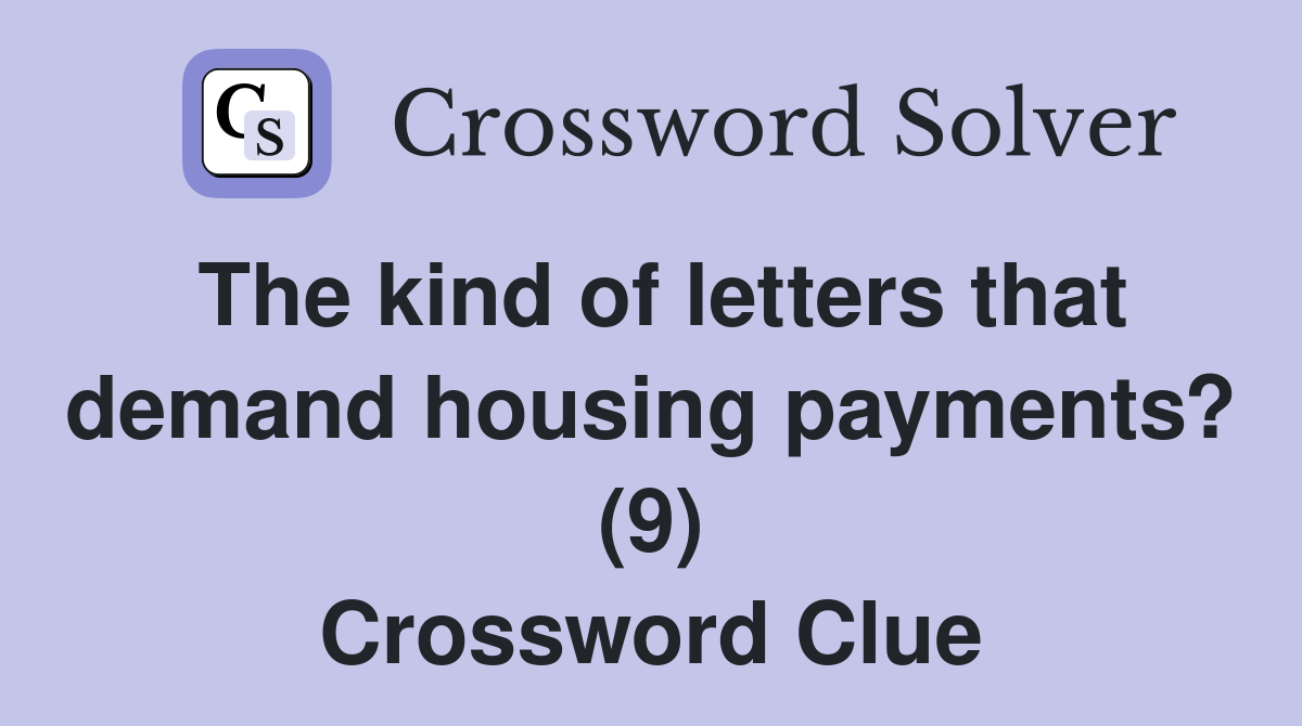 The kind of letters that demand housing payments? (9) Crossword Clue
