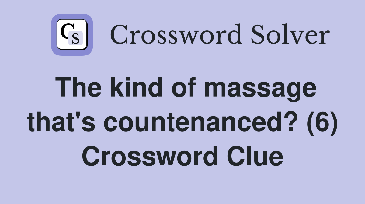 The kind of massage that's countenanced? (6) Crossword Clue