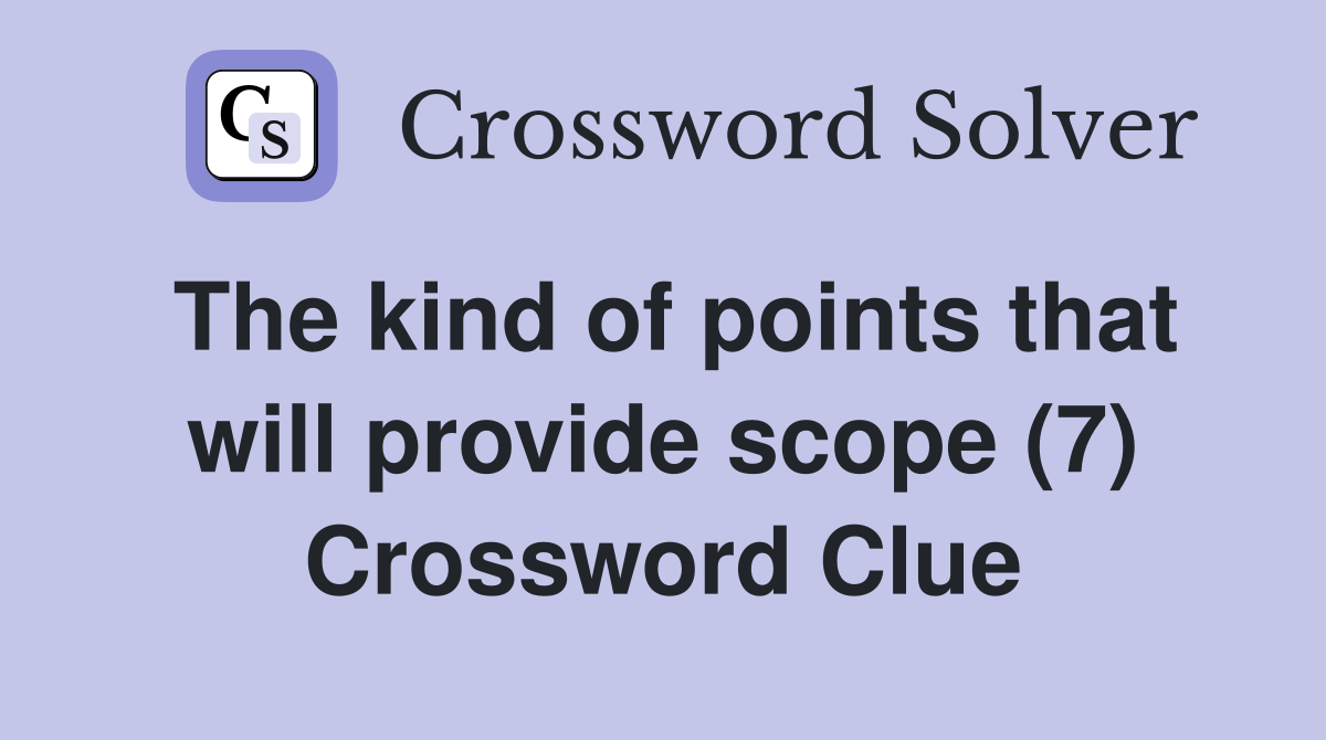 The kind of points that will provide scope (7) Crossword Clue