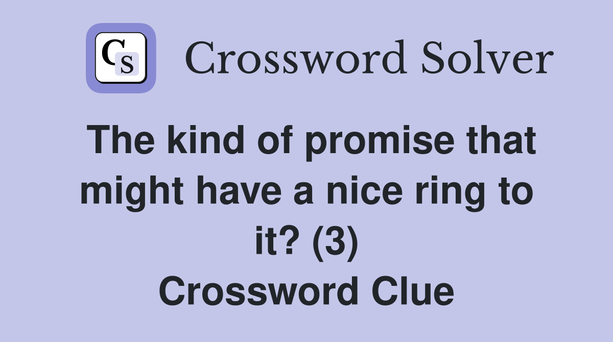 The kind of promise that might have a nice ring to it? (3) Crossword Clue