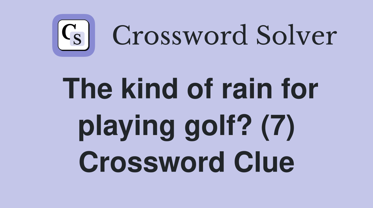 The kind of rain for playing golf? (7) Crossword Clue
