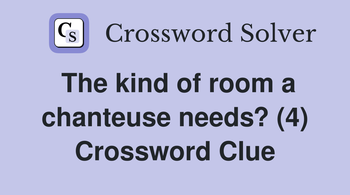 The kind of room a chanteuse needs? (4) Crossword Clue
