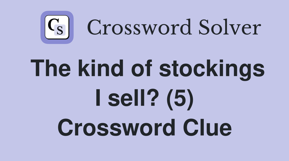 The kind of stockings I sell? (5) Crossword Clue