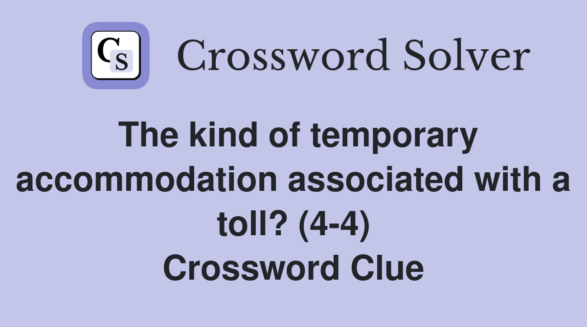 The kind of temporary accommodation associated with a toll? (4-4) Crossword Clue