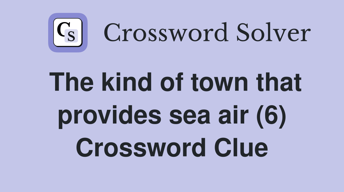 The kind of town that provides sea air (6) Crossword Clue
