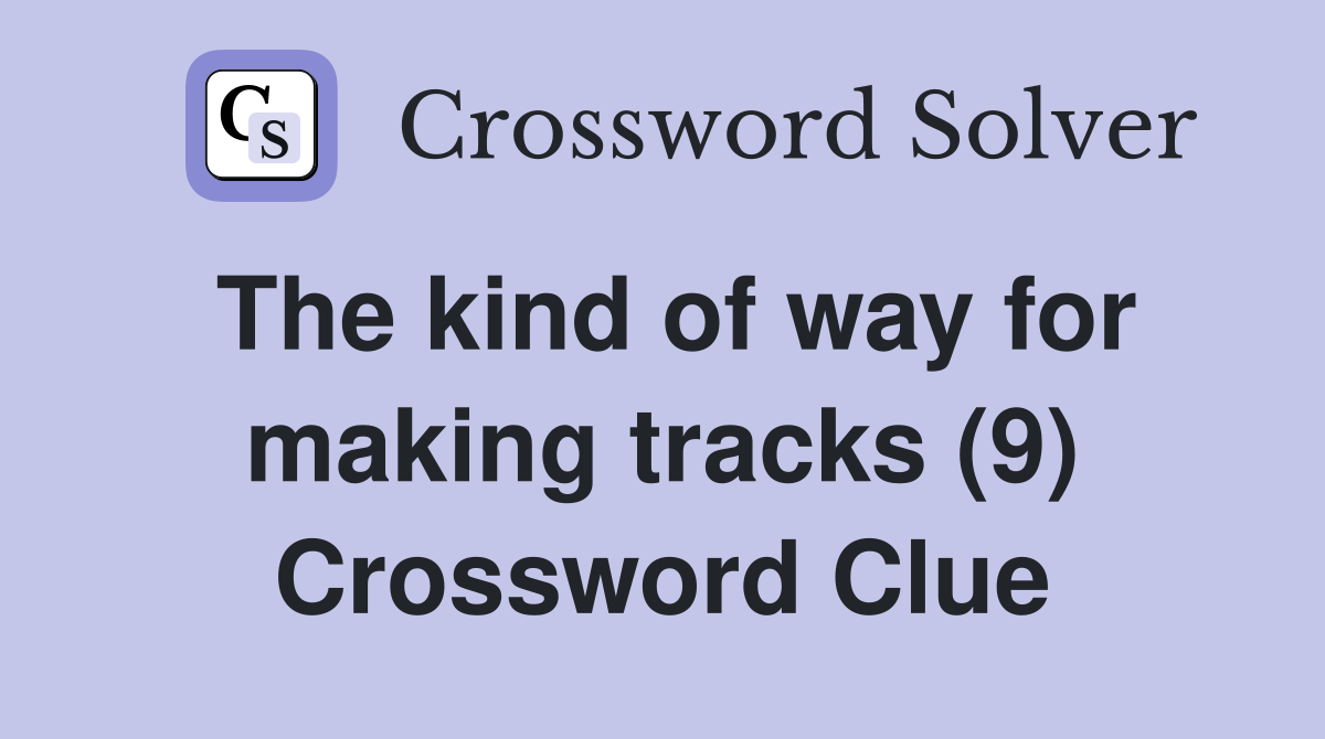 The kind of way for making tracks (9) Crossword Clue