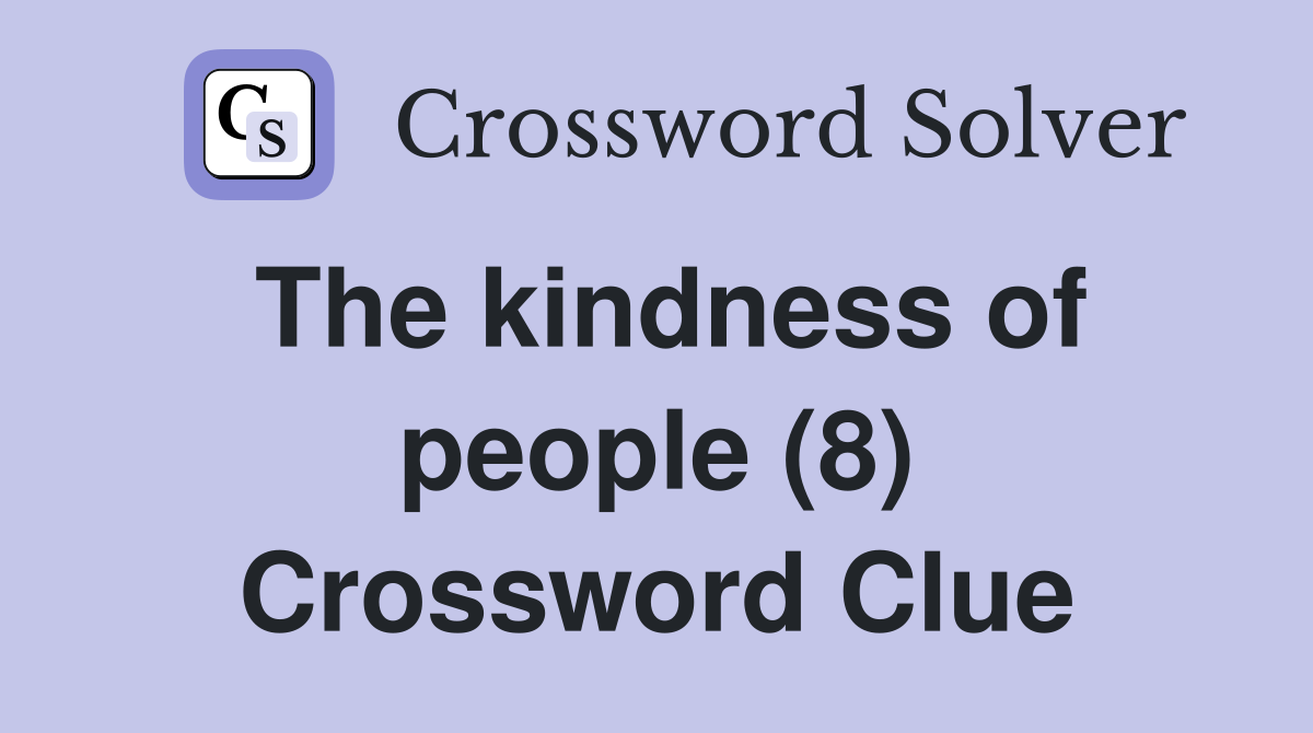 The kindness of people (8) Crossword Clue