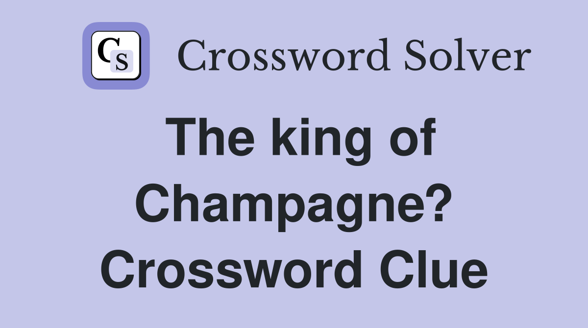 The king of Champagne? Crossword Clue