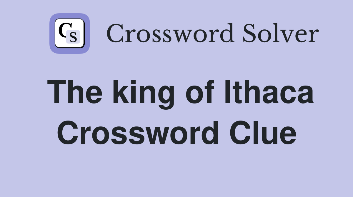 The king of Ithaca Crossword Clue