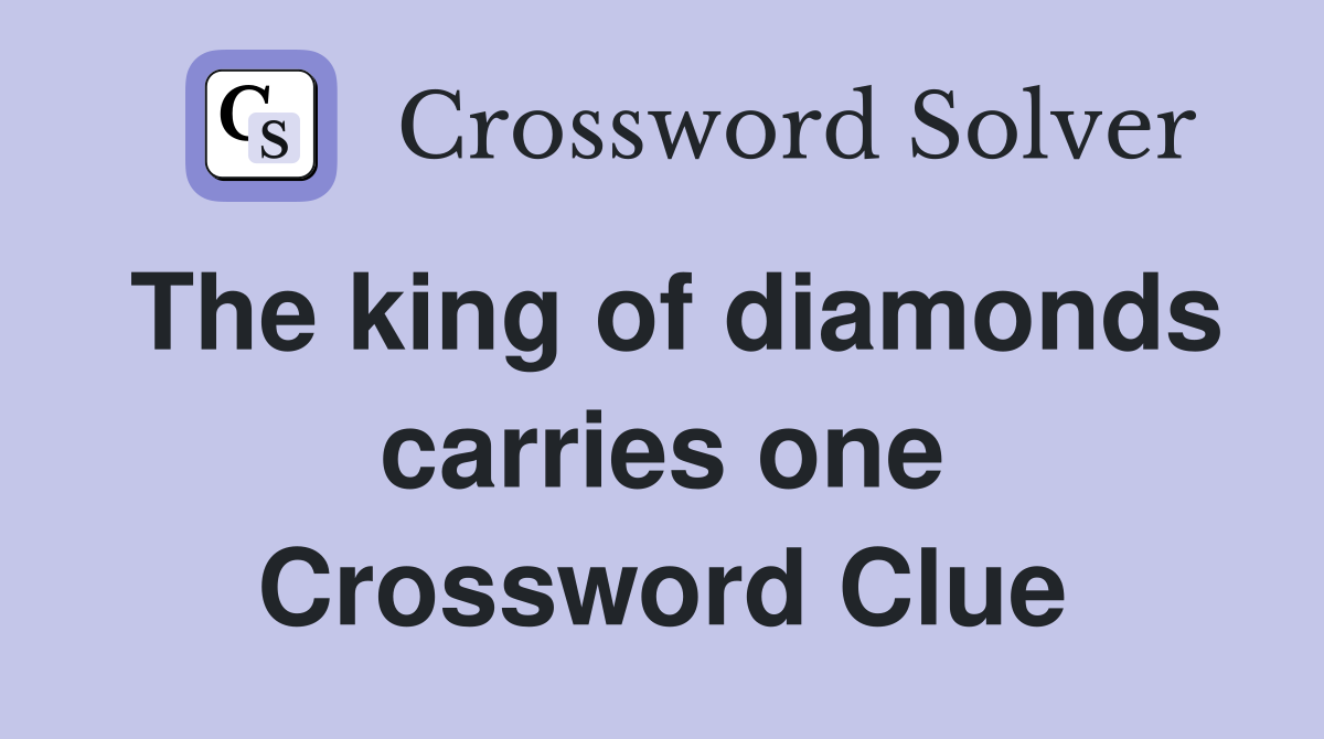 The king of diamonds carries one Crossword Clue
