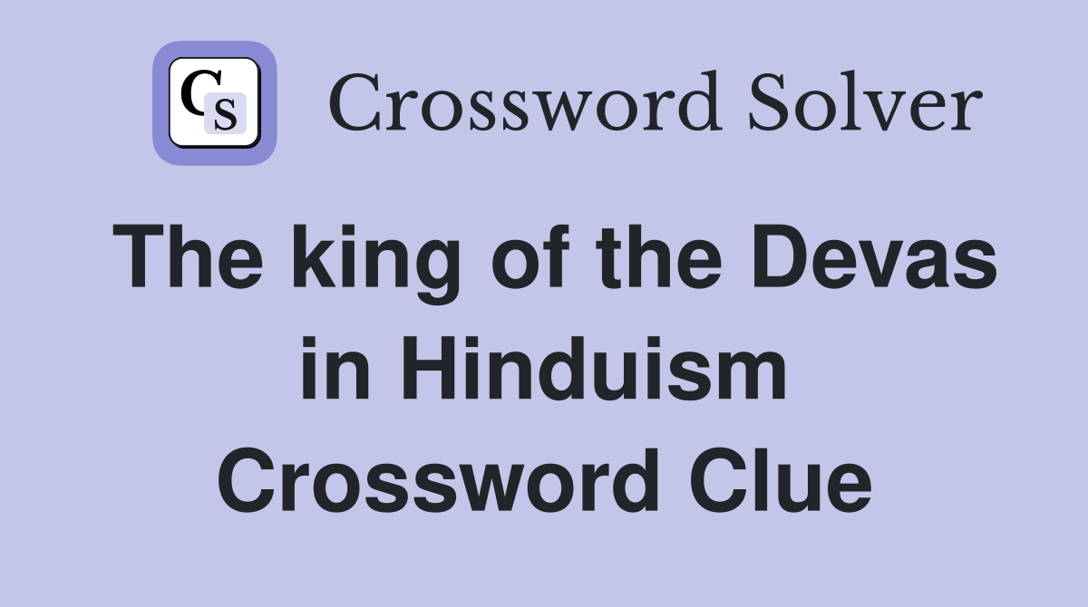 The king of the Devas in Hinduism Crossword Clue