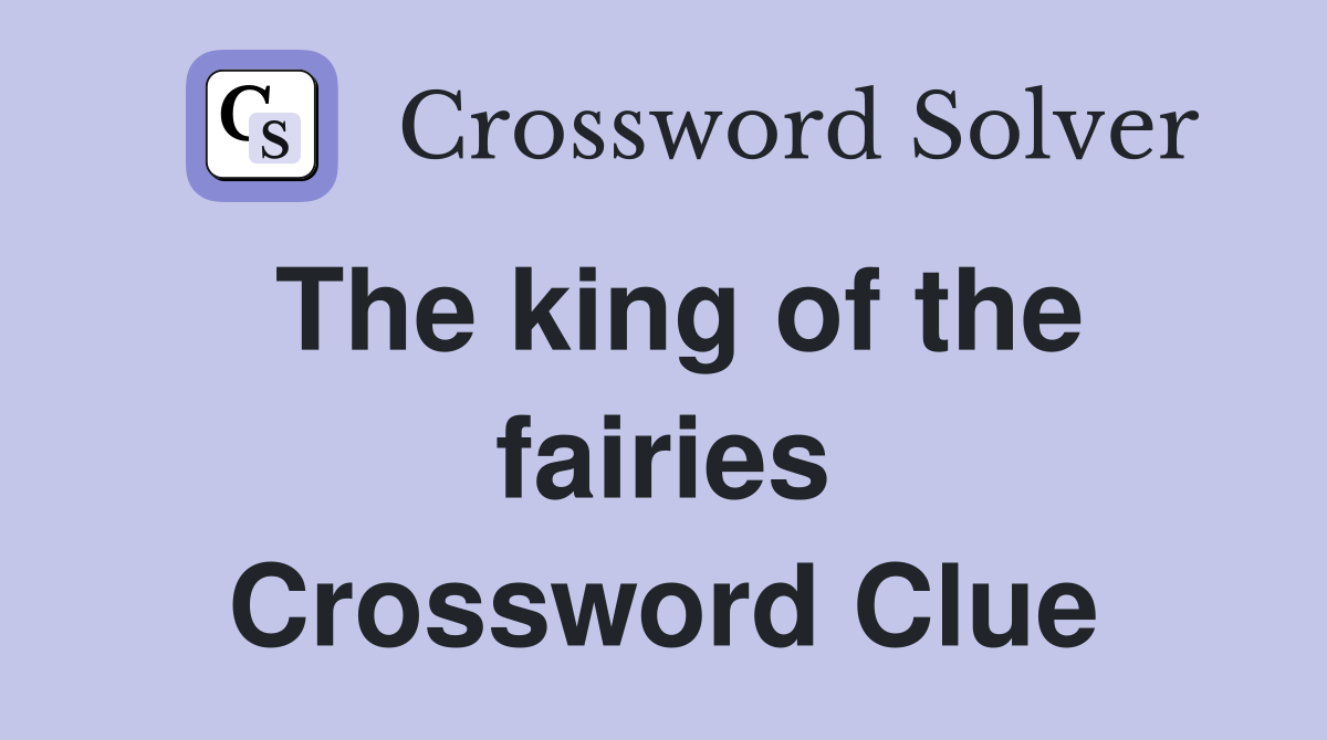 The king of the fairies Crossword Clue