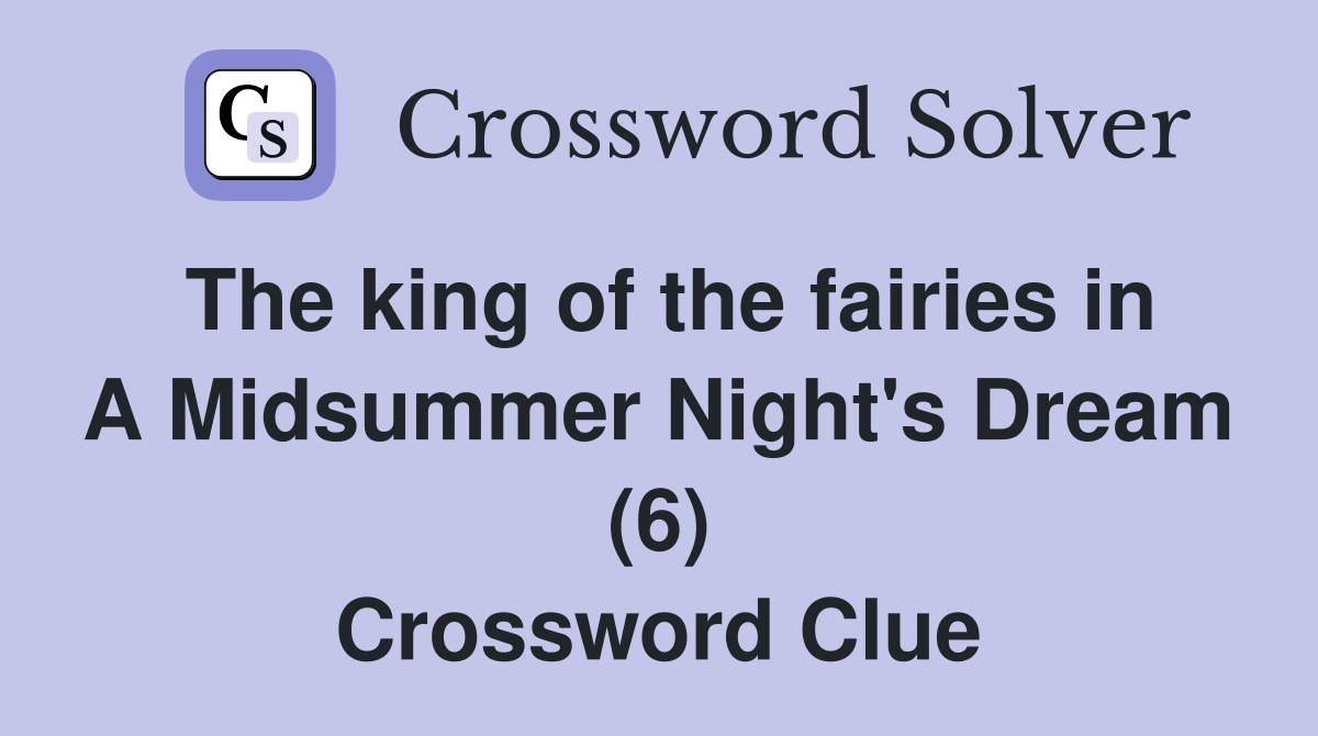 The king of the fairies in A Midsummer Night's Dream (6) Crossword Clue