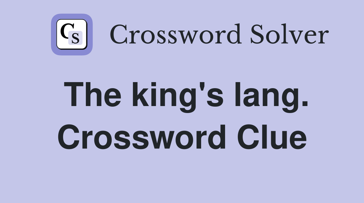 The king's lang. Crossword Clue