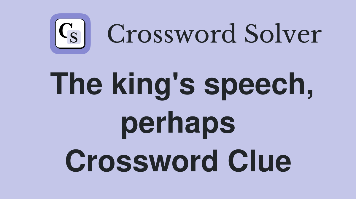 The king's speech, perhaps Crossword Clue