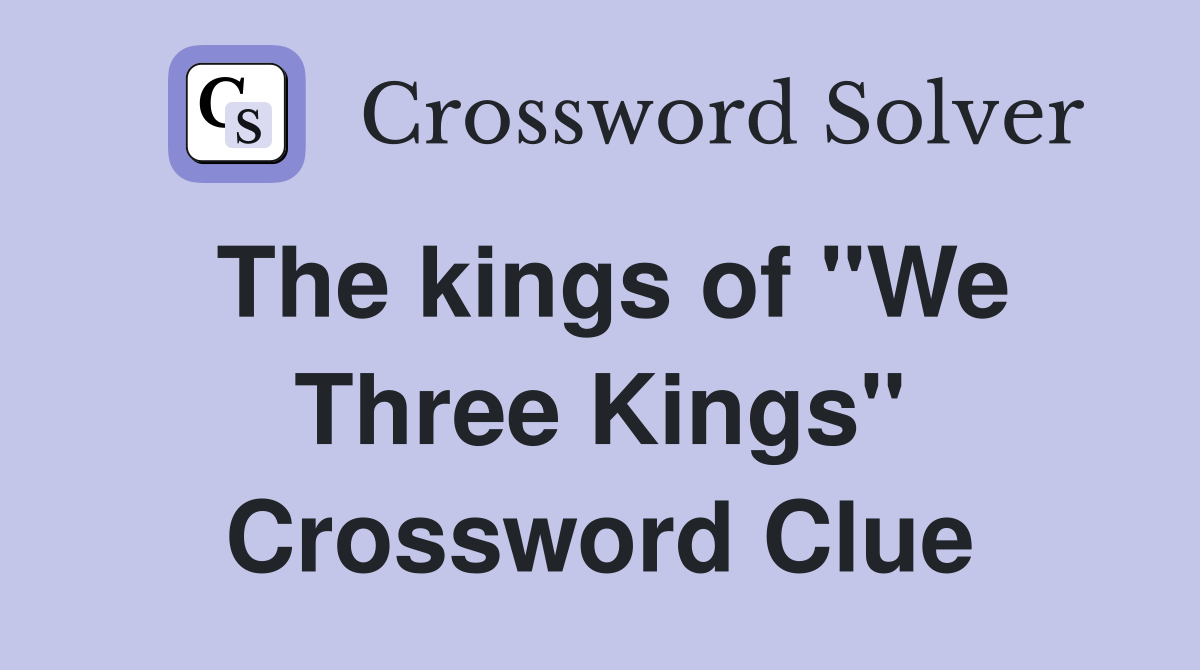 The kings of "We Three Kings" Crossword Clue