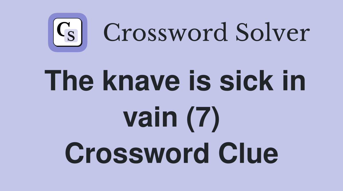 The knave is sick in vain (7) Crossword Clue