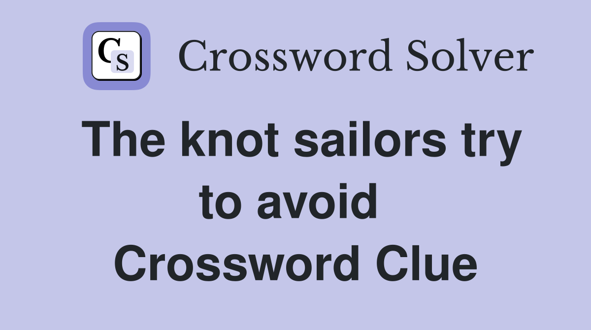 The knot sailors try to avoid  Crossword Clue