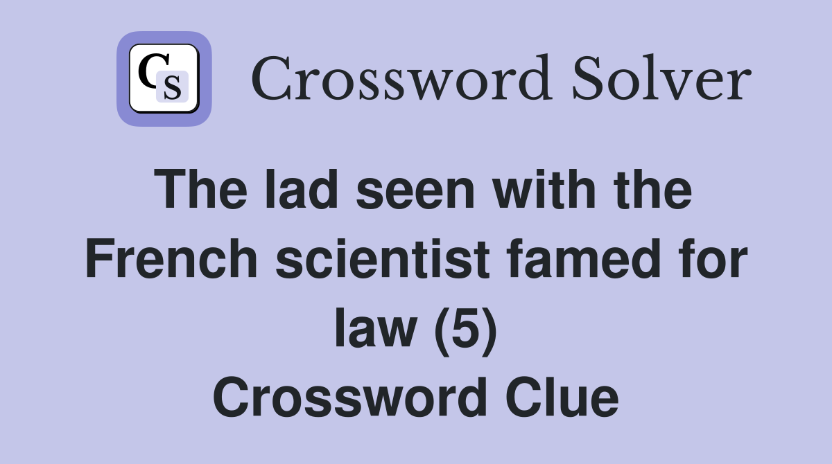 The lad seen with the French scientist famed for law (5) Crossword Clue