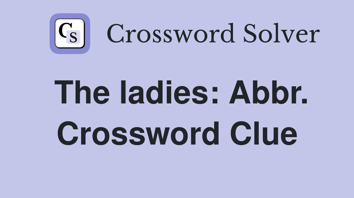 The ladies: Abbr. Crossword Clue