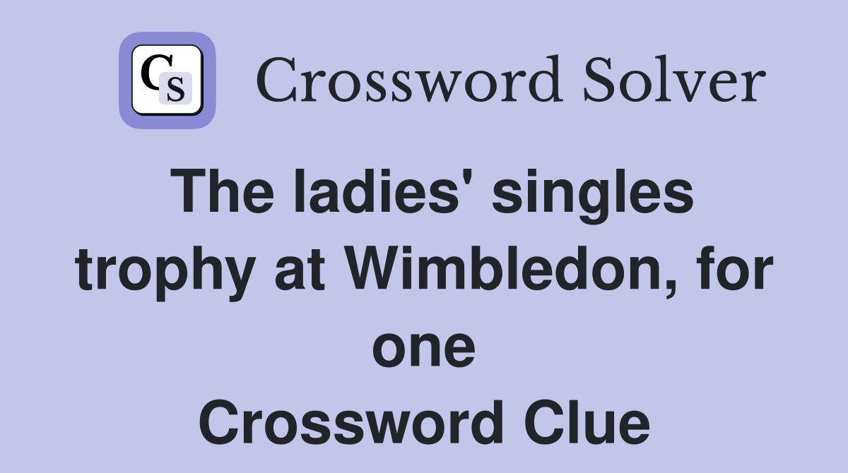 The ladies' singles trophy at Wimbledon, for one Crossword Clue