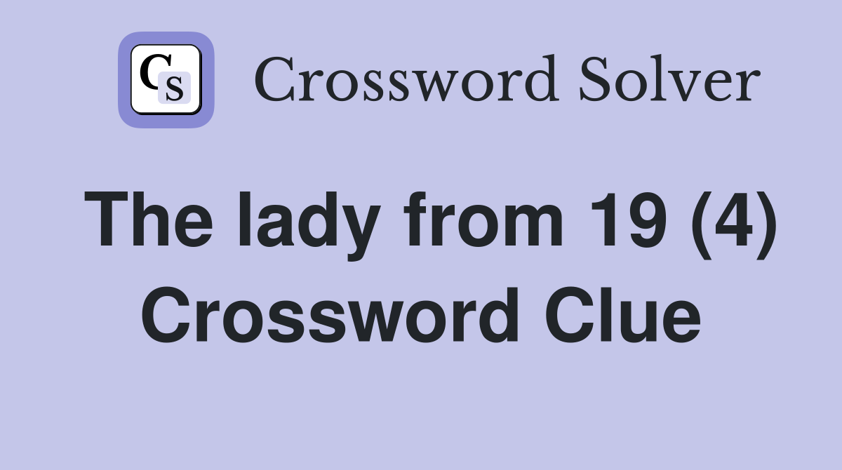 The lady from 19 (4) Crossword Clue