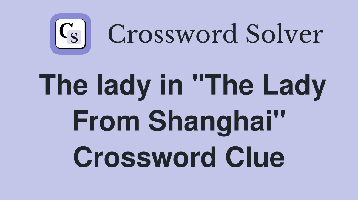The lady in "The Lady From Shanghai" Crossword Clue
