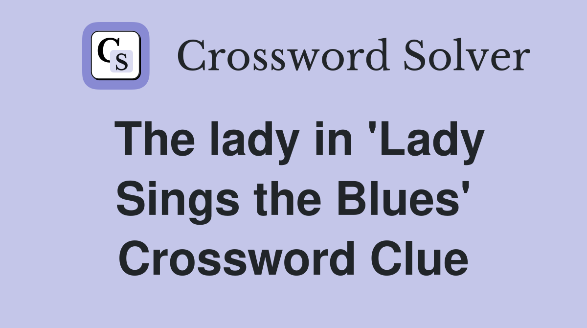 The lady in 'Lady Sings the Blues' Crossword Clue