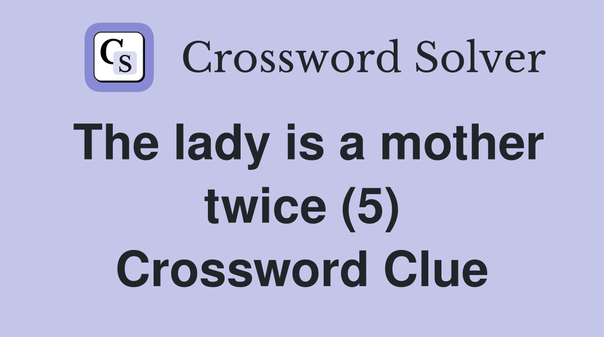 The lady is a mother twice (5) Crossword Clue