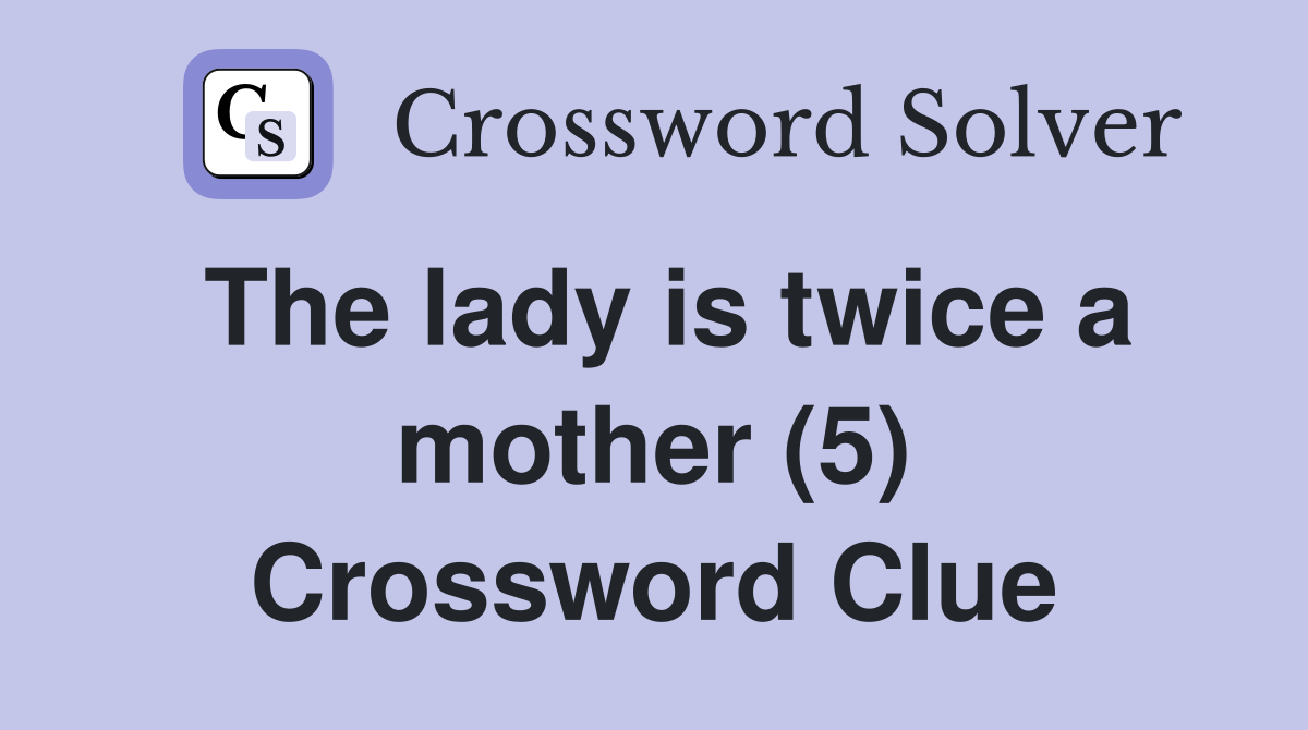 The lady is twice a mother (5) Crossword Clue