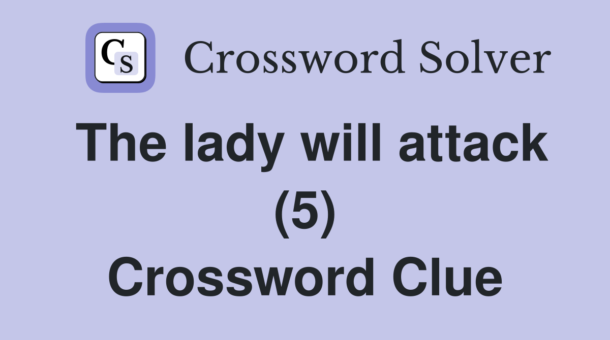 The lady will attack (5) Crossword Clue