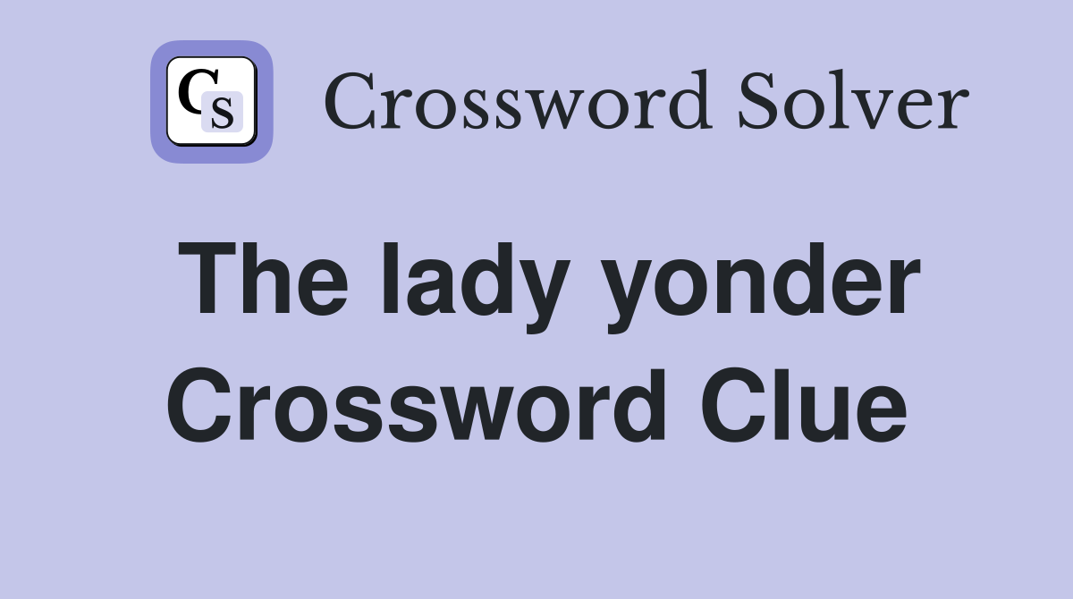 The lady yonder Crossword Clue