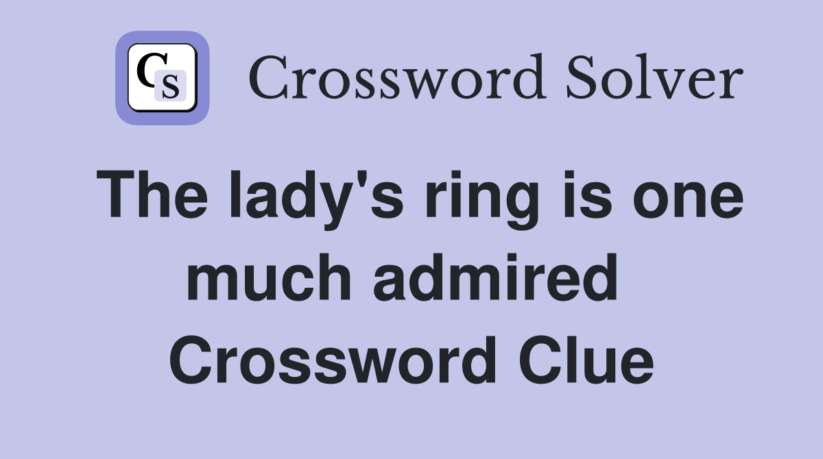 The lady's ring is one much admired  Crossword Clue