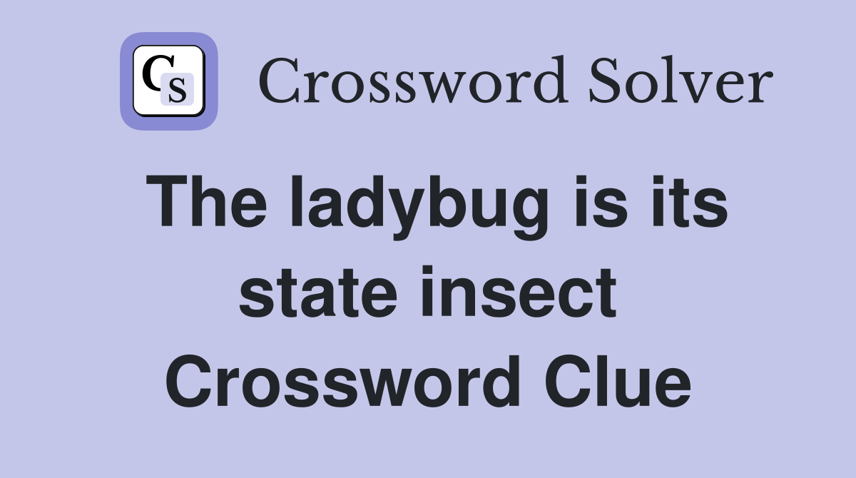 The ladybug is its state insect Crossword Clue