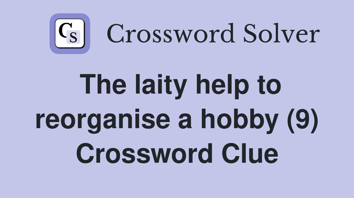The laity help to reorganise a hobby (9) Crossword Clue